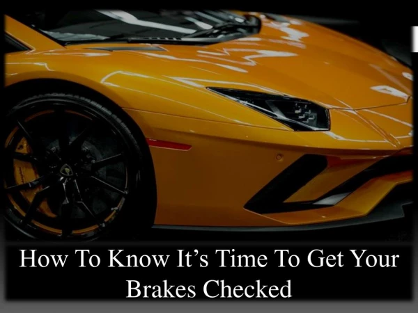 How to Know Itâ€™s Time to Get your Brakes Checked