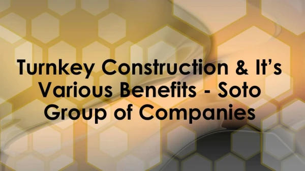 Various Benefits Of Turnkey Construction - Soto Group Of Companies