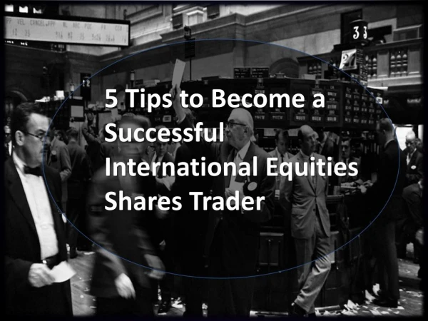 5 Tips to Become a Successful International Equities Shares Trader