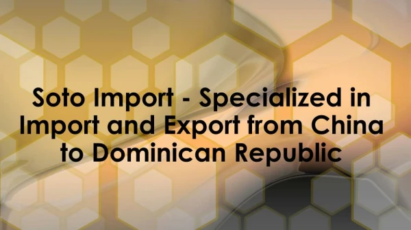 Import and Export from China to Dominican Republic - Soto Import