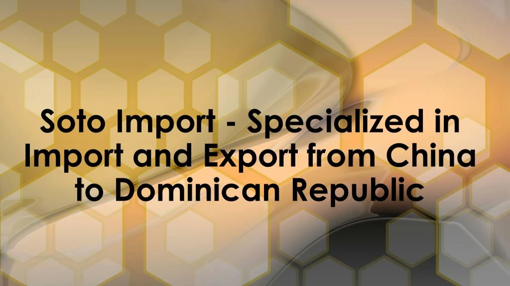 soto import specialized in import and export from china to dominican republic