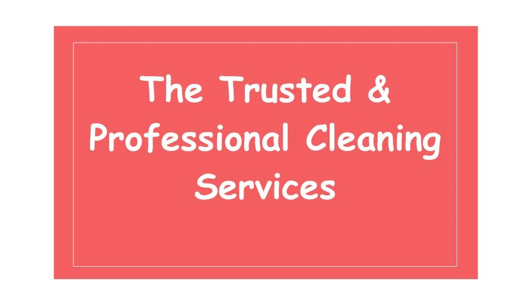 the trusted professional cleaning services