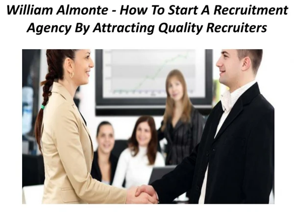 William Almonte - How To Start A Recruitment Agency By Attracting Quality Recruiters