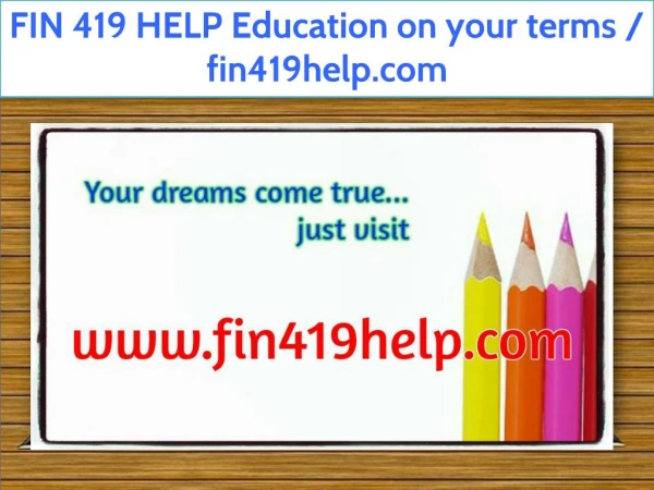 FIN 419 HELP Education on your terms / fin419help.com
