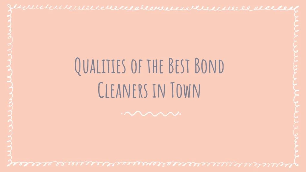 qualities of the best bond cleaners in town