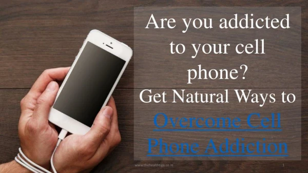 Natural Ways to Overcome Cell Phone Addiction | TheHealthTips