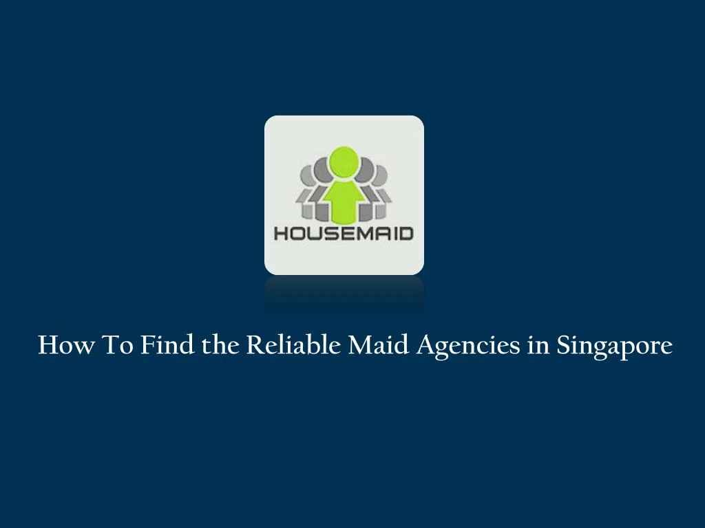 how to find the reliable maid agencies