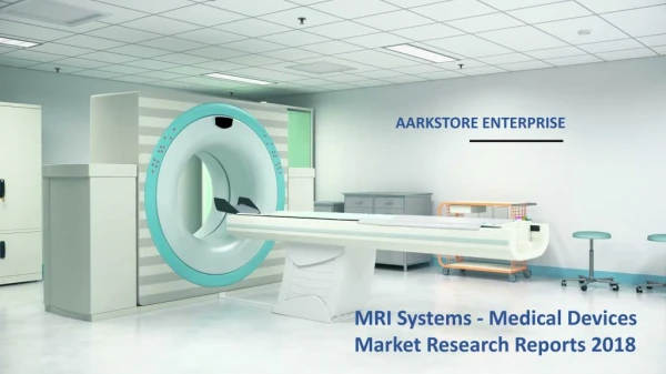 MRI Systems - Medical Devices Market Research Reports 2018