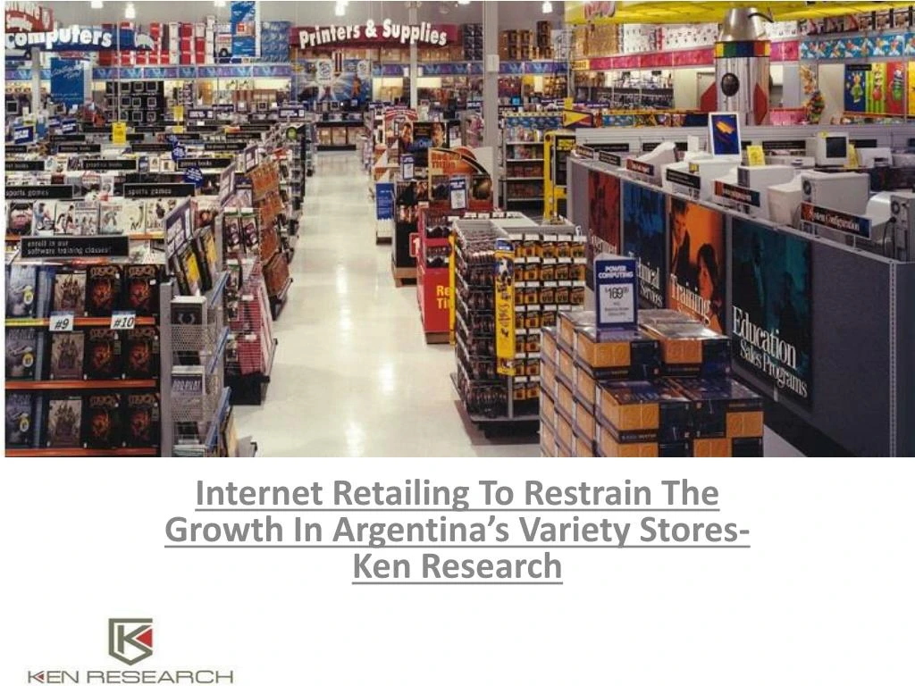 internet retailing to restrain the growth in argentina s variety stores ken research