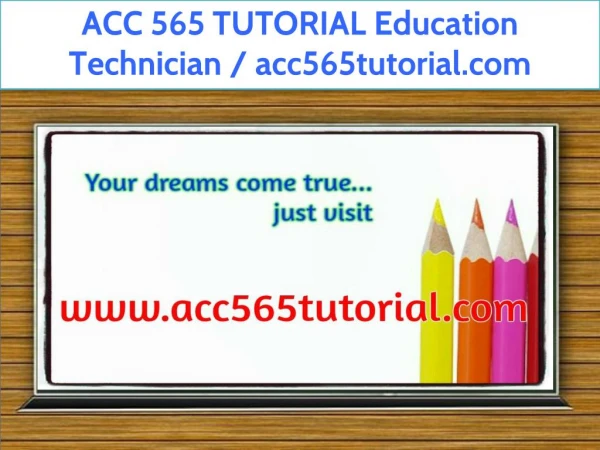 ACC 565 TUTORIAL Education Technician / acc565tutorial.com