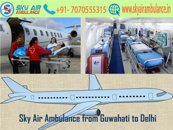 Sky Air Ambulance from Guwahati to Delhi with Trained Paramedical Staffs