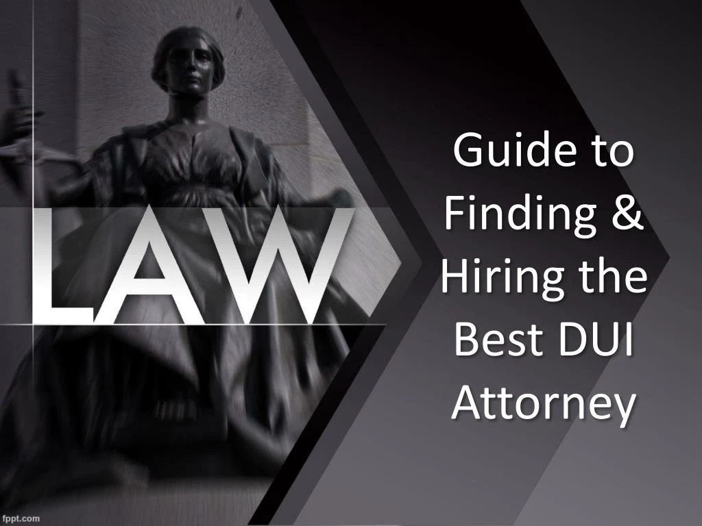 guide to finding hiring the best dui attorney