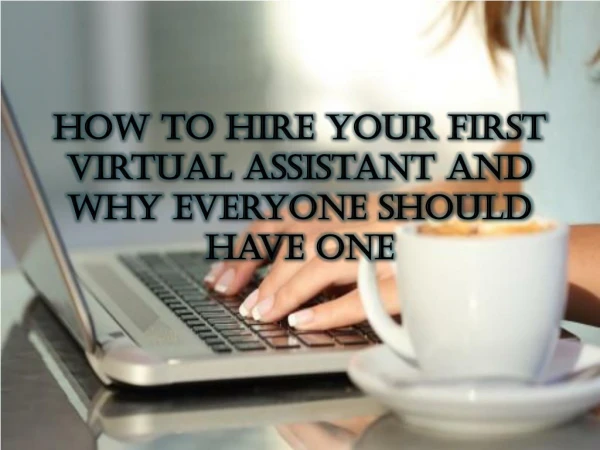 How to Hire Your First Virtual Assistant and Why Everyone Should Have One