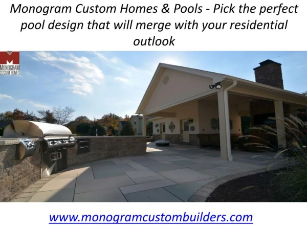 Monogram Custom Homes - Pick the perfect pool design that will merge with your residential outlook