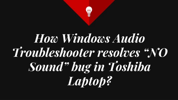 How Windows Audio Troubleshooter resolves â€œNO Soundâ€ bug in Toshiba Laptop?