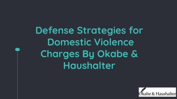 Defense Strategies for Domestic Violence Charges By Okabe & Haushalter