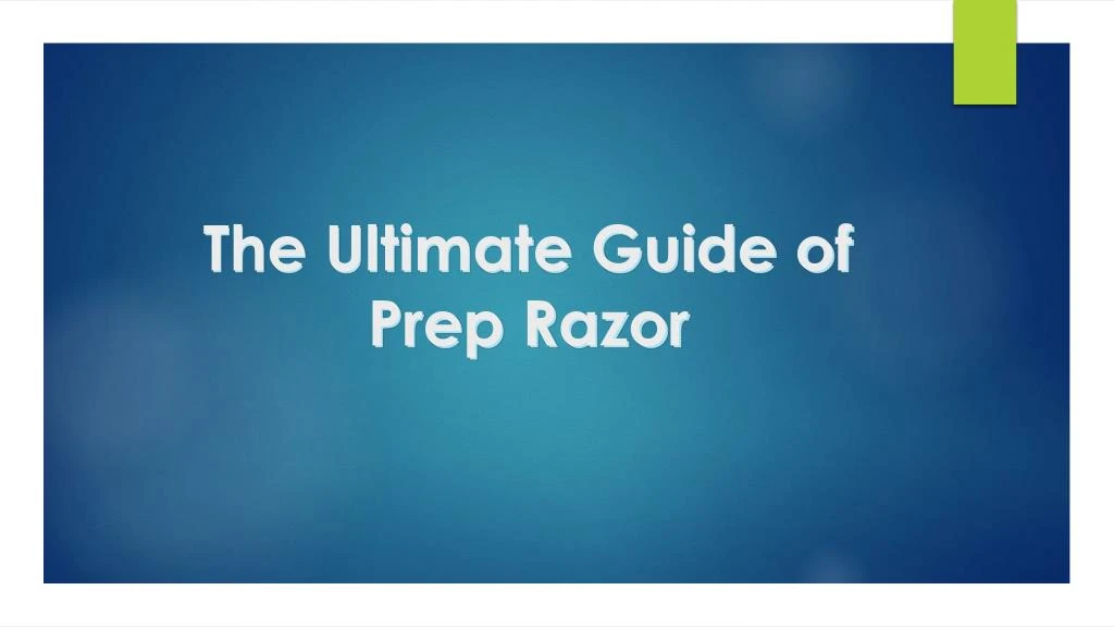 the ultimate guide of prep razor
