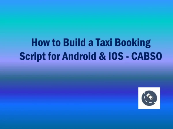 How to Build a Taxi Booking Script for Android & IOS - CABSO