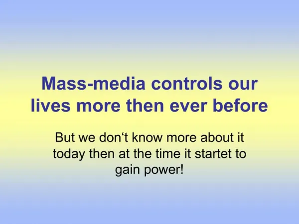 Mass-media controls our lives more then ever before