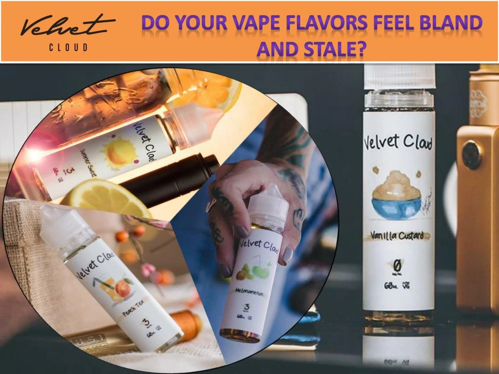 do your vape flavors feel bland and stale