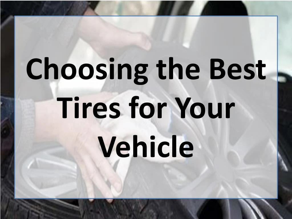 choosing the best tires for your vehicle