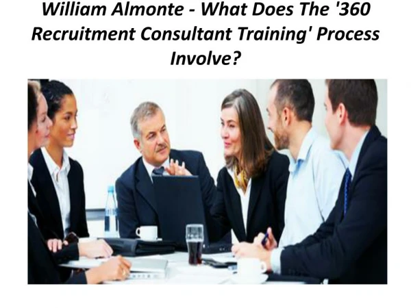 William Almonte - What Does The '360 Recruitment Consultant Training' Process Involve?