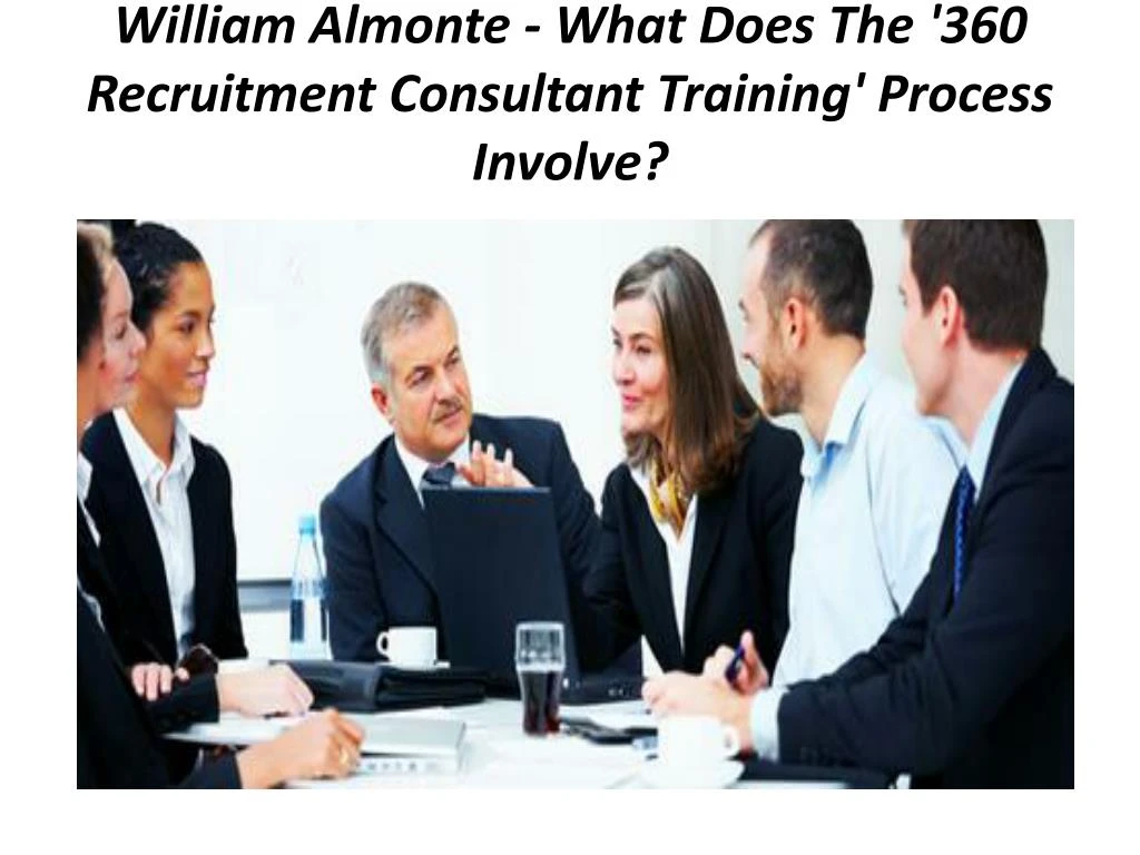 william almonte what does the 360 recruitment consultant training process involve
