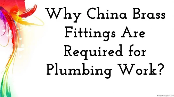 Why China Brass Fittings Are Required for Plumbing Work?