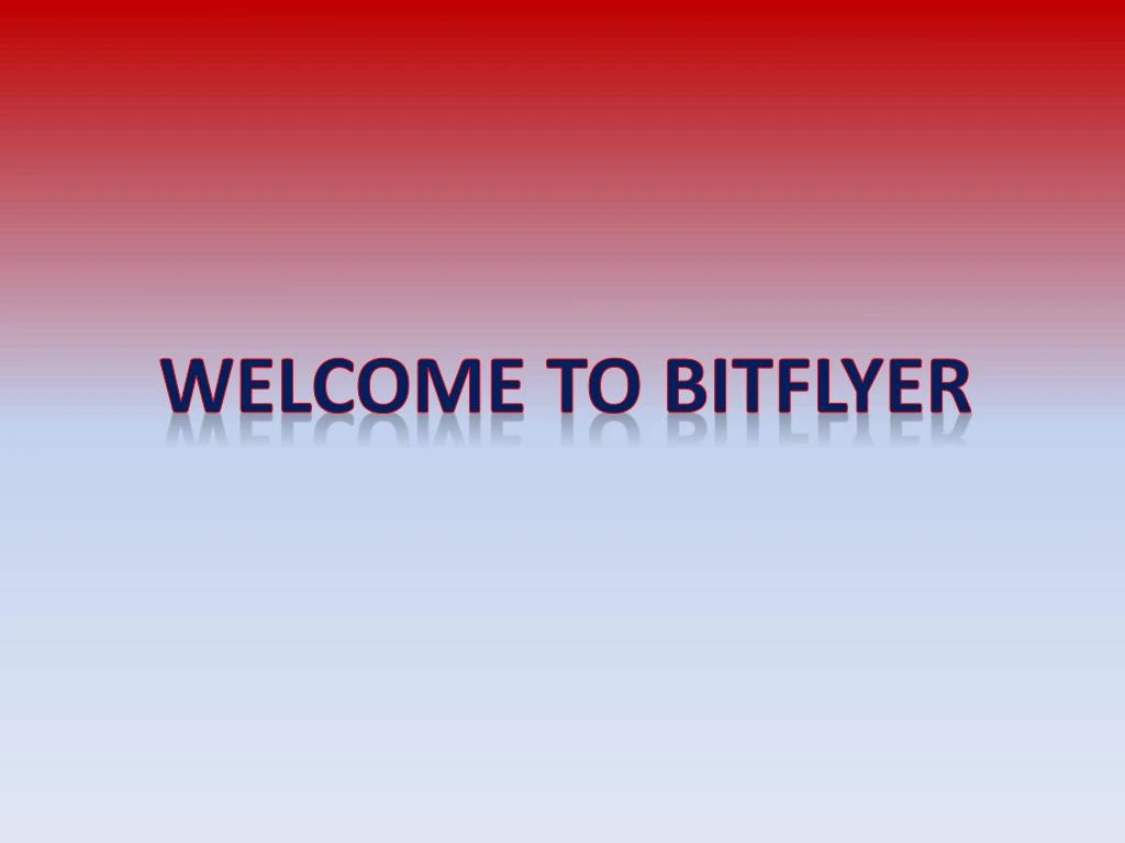 welcome to bitflyer