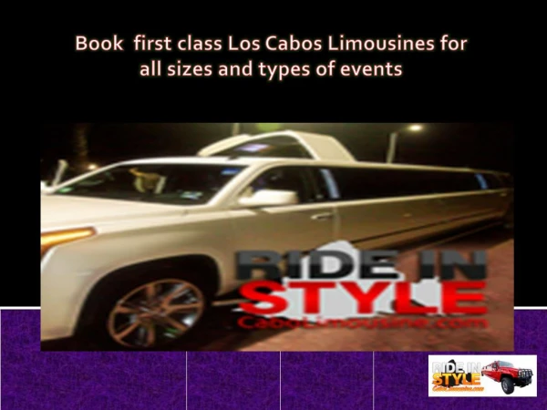 Book first class Los Cabos Limousines for all sizes and types of events