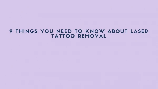 9 Things You Need To Know About Laser Tattoo Removal
