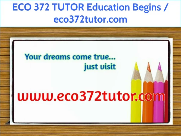 ECO 372 TUTOR Education Begins / eco372tutor.com