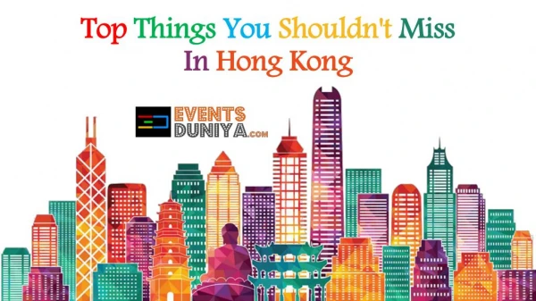 Top Things You Shouldn't Miss In Hong Kong
