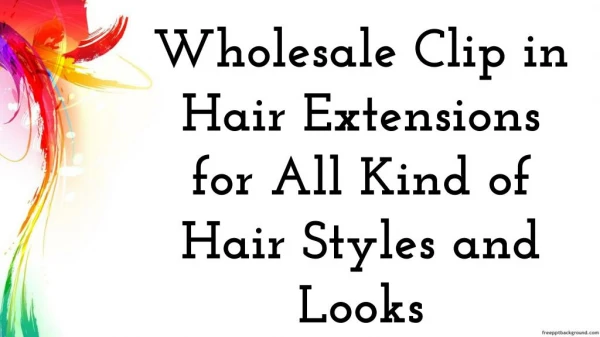Wholesale Clip in Hair Extensions for All Kind of Hair Styles and Looks
