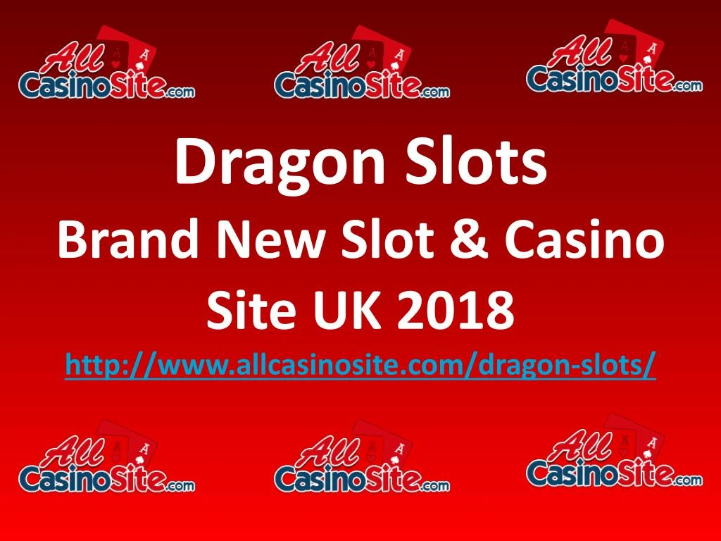 dragon slots brand new slot casino site uk 2018 http www allcasinosite com dragon slots