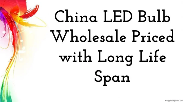 China LED Bulb Wholesale Priced with Long Life Span