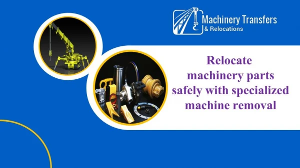 Relocate machinery parts safely with specialized machine removal