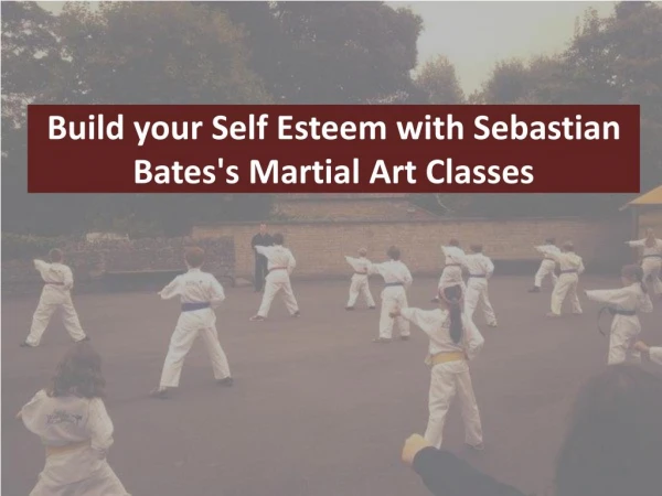 Build your Self Esteem with Sebastian Bates's Martial Art Classes