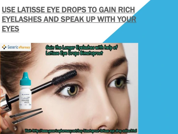 Latisse Eye Drops Generic Bimatoprost to get unimaginably longer Eyelashes