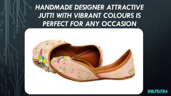 HANDMADE DESIGNER attractive Jutti with vibrant colours