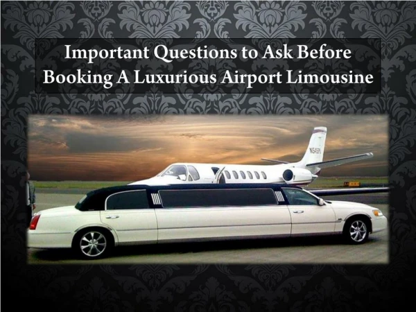 Important Questions to Ask Before Booking A Luxurious Airport Limousine