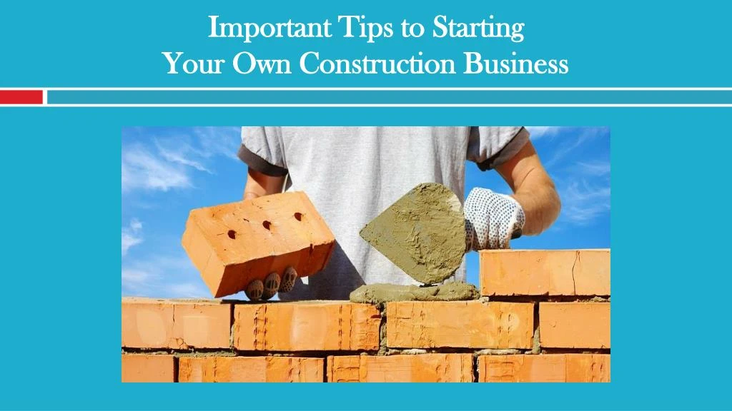 important tips to starting your own construction business