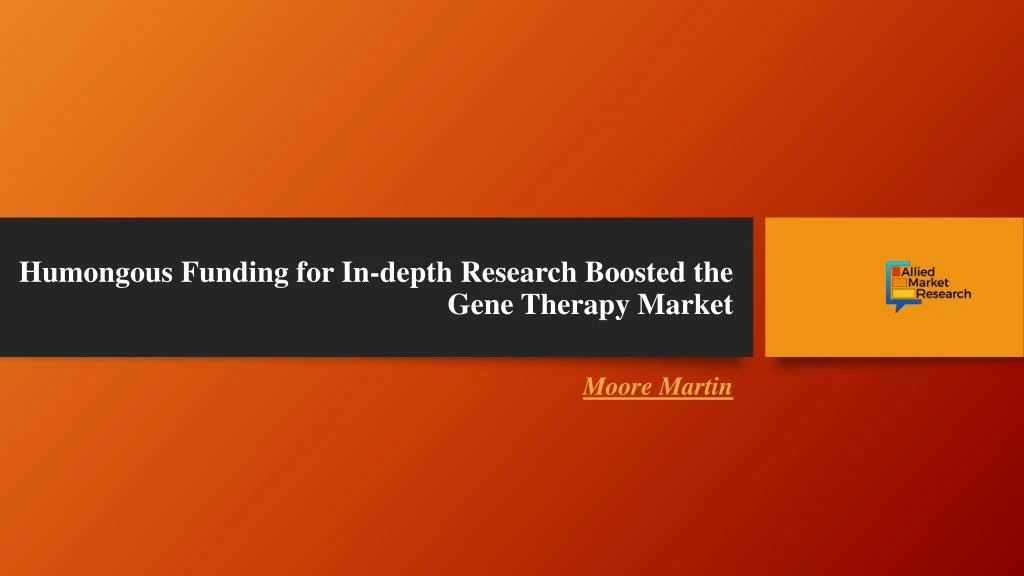 humongous funding for in depth research boosted the gene therapy market