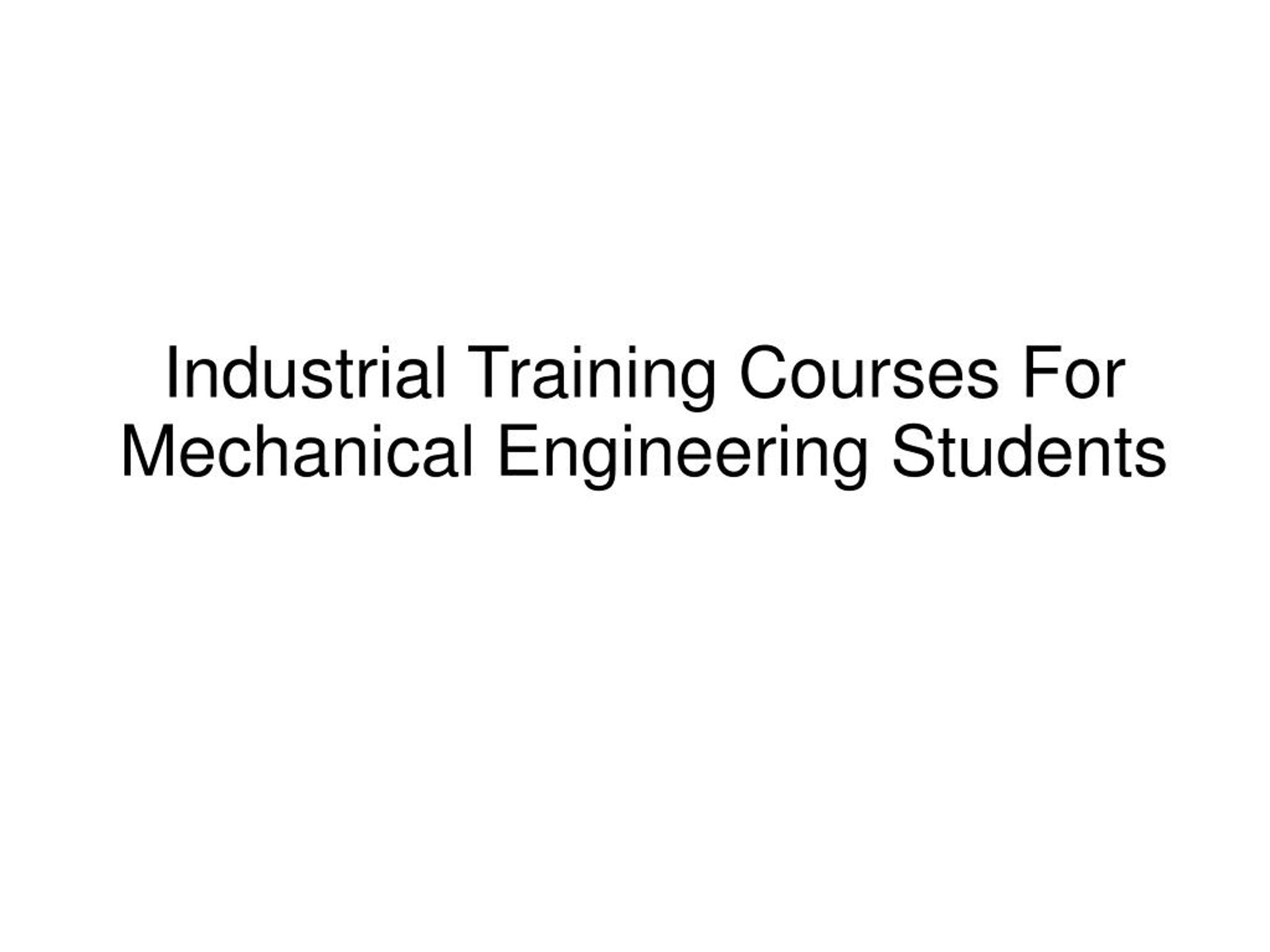 PPT - Industrial Training Courses For Mechanical Engineering Students ...