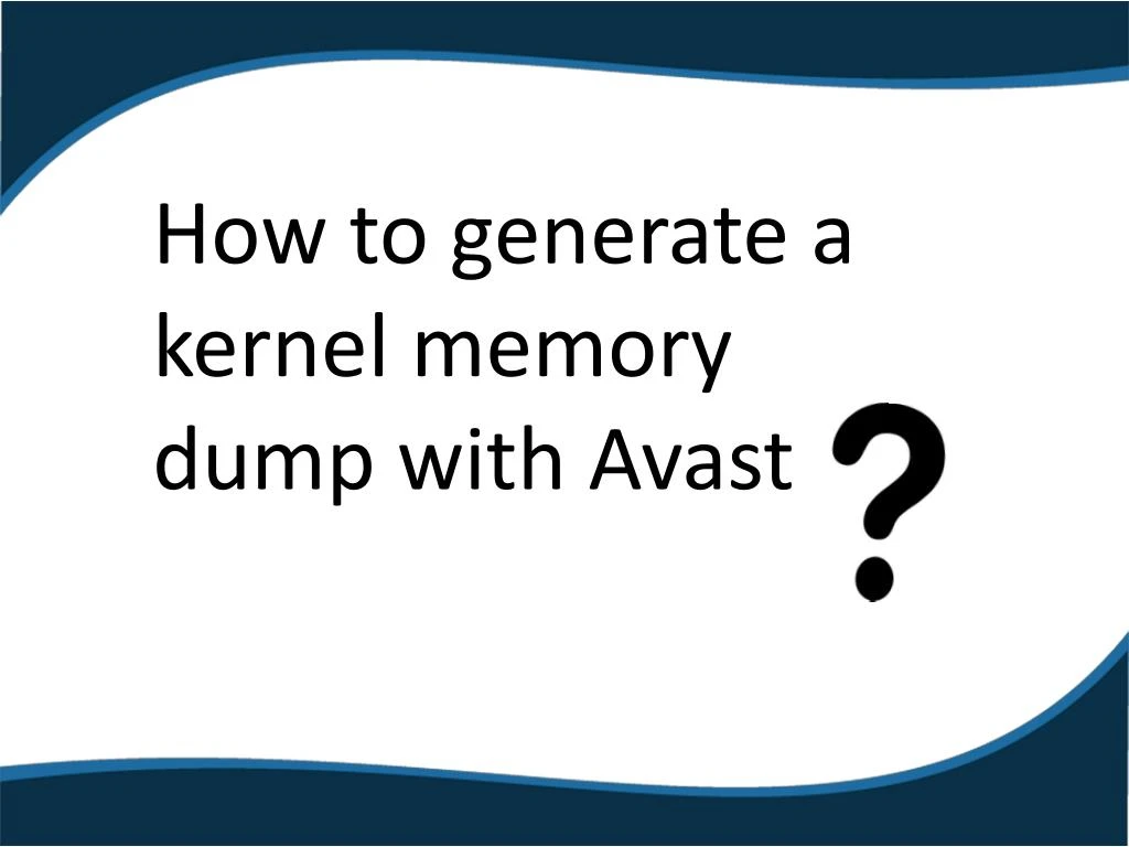 how to generate a kernel memory dump with avast