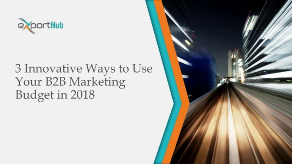 3 Innovative Ways to Use Your B2B Marketing Budget in 2018