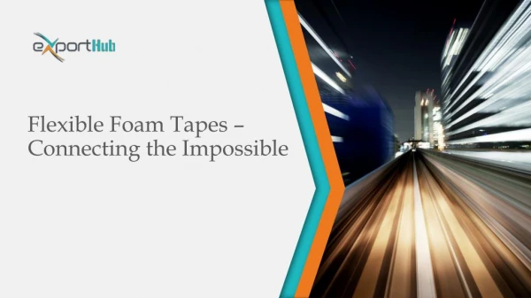 Flexible Foam Tapes â€“ Connecting the Impossible