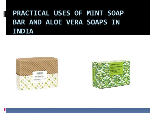 Practical uses of Mint Soap Bar and Aloe vera Soaps in India