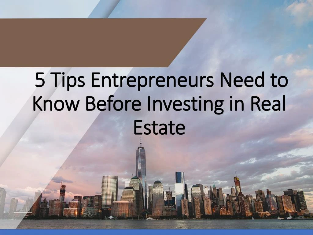 5 tips entrepreneurs need to know before investing in real estate