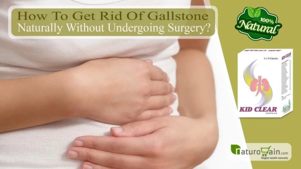 How to Get Rid of Gallstone Naturally without Undergoing Surgery?